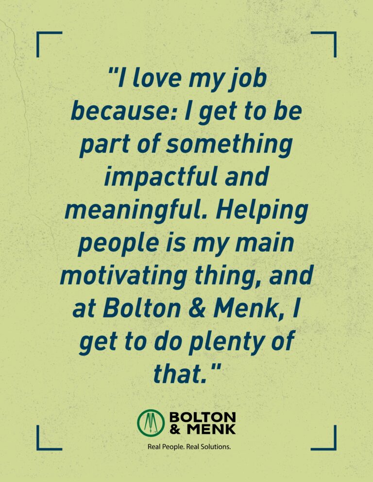 A quote on a green background reads, “I love my job because: I get to be part of something impactful and meaningful. Helping people is my main motivating thing, and at Bolton & Menk—a 2026 Top Workplaces honoree—I get to do plenty of that.”.